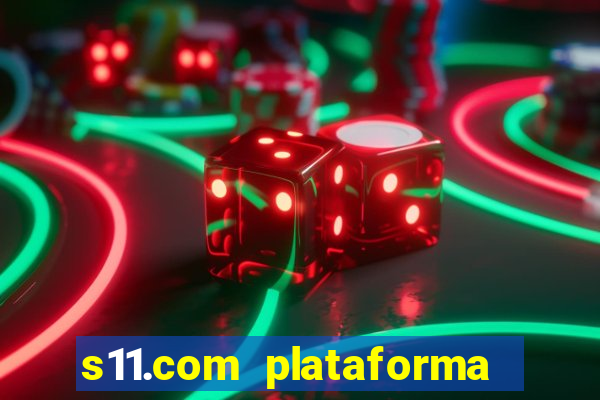 s11.com plataforma de jogos